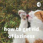 Podcast how to get rid of laziness