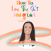 Podcast How to Love the Sh*t Out of Life - The Podcast