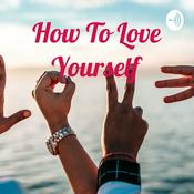 Podcast How To Love Yourself