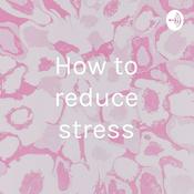 Podcast How to reduce stress