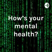 Podcast How’s your mental health?