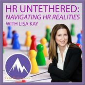 Podcast HR Untethered: Navigating HR Realities with Lisa Kay