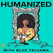 Podcast Humanized with Blue Telusma