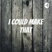 Podcast I Could Make That!