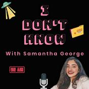 Podcast I Don’t Know with Samantha George