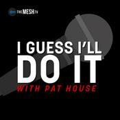 Podcast I Guess I’ll Do It with Pat House