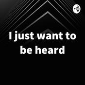 Podcast I just want to be heard
