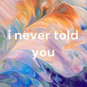 Podcast i never told you