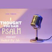 Podcast I Thought You Said Psalm