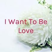Podcast I Want To Be Love