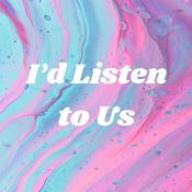 Podcast I’d Listen to Us