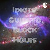 Podcast Idiots' Guide to Black Holes