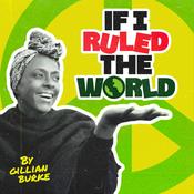 Podcast If I Ruled the World by Gillian Burke