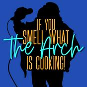 Podcast If You Smell What The ARCH Is Cookin!!