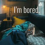 Podcast I’m bored.