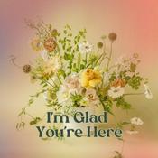 Podcast I'm Glad You're Here