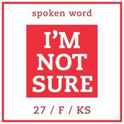 Podcast I'm Not Sure
