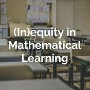 Podcast (In)equity in Mathematical Learning