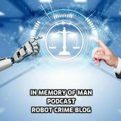 Podcast In Memory of Man Podcast - Robot Crime Blog