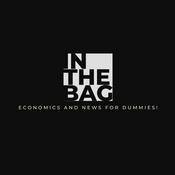Podcast In The Bag - Economics and News for dummies!