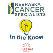 Podcast In the Know with Nebraska Cancer Specialists