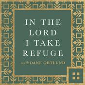 Podcast In the Lord I Take Refuge: Daily Devotions Through the Psalms with Dane Ortlund