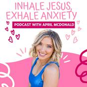 Podcast Inhale Jesus, Exhale Anxiety