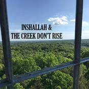 Podcast Inshallah & The Creek Don't Rise