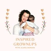 Podcast Inspired Grownups with Alana Banana