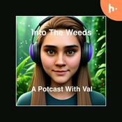 Podcast Into The Weeds, A Potcast With Val