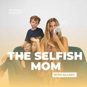 Podcast the Selfish Mom Podcast