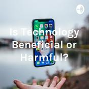 Podcast Is Technology Beneficial or Harmful?