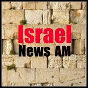 Podcast IsraelAM: Israel News Summary