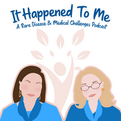 Podcast It Happened To Me: A Rare Disease and Medical Challenges Podcast