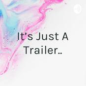 Podcast It's Just A Trailer..