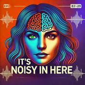 Podcast It’s Noisy in Here