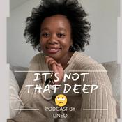 Podcast It’s Not That Deep🙄
