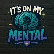 Podcast It’s On My Mental