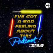 Podcast I’ve Got A Bad Feeling About This Podcast