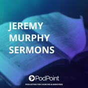 Podcast Jeremy Murphy Sermons