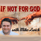 Podcast If Not For God with Mike Zwick