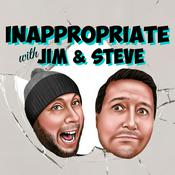 Podcast Inappropriate with Jim and Steve