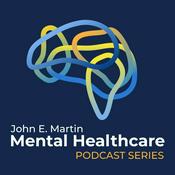 Podcast John E. Martin Mental Healthcare Podcast Series