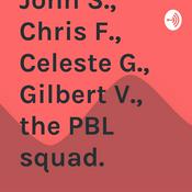 Podcast John S., Chris F., Celeste G., Gilbert V., the PBL squad.