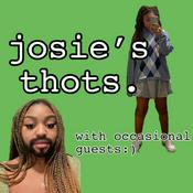 Podcast josie’s thots.
