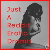 Podcast Just A Reddit Erotic Drama