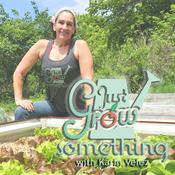 Podcast Just Grow Something | Evidence-Based Home Gardening