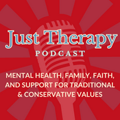 Podcast Just Therapy: Mental Health, Family, Faith, and Support for Traditional and Conservative Values