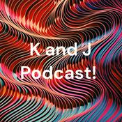 Podcast K and J Podcast!