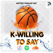 Podcast K-Willing To Say